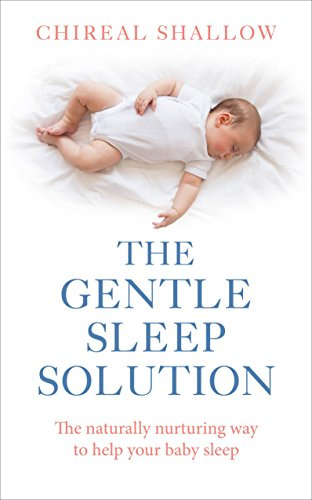 The Gentle Sleep Solution: The Naturally Nurturing Way to Help Your Baby Sleep