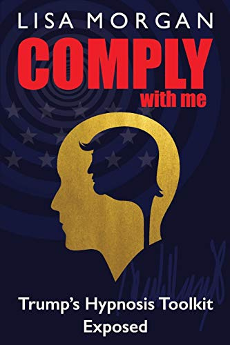 Comply with Me: Trump's Hypnosis Toolkit Exposed