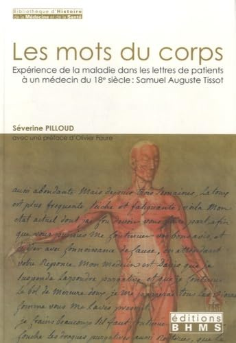 LES MOTS DU CORPS - EXPERIENCE DE LA MALADIE DANS LES LETTRES DE PATIENTS A UN MEDECIN DU 18 SIECLE