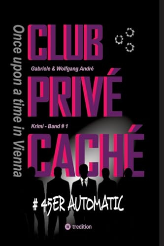 CLUB PRIVÉ CACHÉ - Once upon a time in Vienna: #45ER AUTOMATIC (CLUB PRIVÉ CACHÉ - 45ER AUTOMATIC: Once upon a time in vienna)