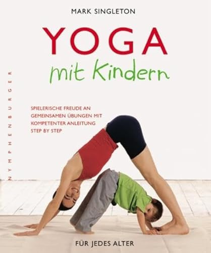 Yoga mit Kindern: Spielerische Freude an gemeinsamen Übungen mit kompetenter Anleitung Step by Step
