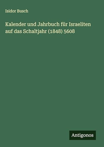 Kalender und Jahrbuch für Israeliten auf das Schaltjahr (1848) 5608