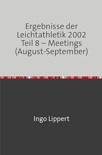 Ergebnisse der Leichtathletik 2002 Teil 8 – Meetings (August-September)