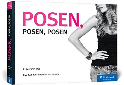Posen, Posen, Posen: Das Buch für Fotografen und Models (Galileo Design)
