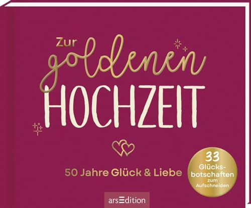 Zur goldenen Hochzeit – 50 Jahre Glück & Liebe: 33 Glücksbotschaften zum Aufschneiden | Originelles Geschenk zum 50. Hochzeitstag
