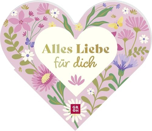 Alles Liebe für dich: Das besondere Geschenkbuch in Herzform. Mit lieben Worten, Wünschen und Komplimenten für alle Herzensmenschen