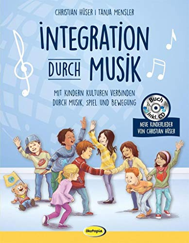 Integration durch Musik (Buch inkl. CD): Mit Kindern Kulturen verbinden durch Musik, Spiel und Bewegung