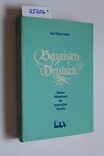Bayerisch-Deutsch . Kleines Wörterbuch der bayerischen Sprache.