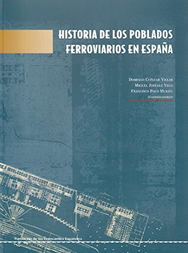 Historia de los Poblados Ferroviarios en EspaÐa (FUNDACION DE LOS FERROCARRILES ESPA?OLES)