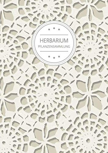 Herbarium Pflanzensammlung: Herbarium Leer A4 - Pflanzen Sammeln, Bestimmen, Aufbewahren - 110 Seiten Papier Weiß - Pflanzenbestimmung - Motiv: Vintage Blumen Muster Natur