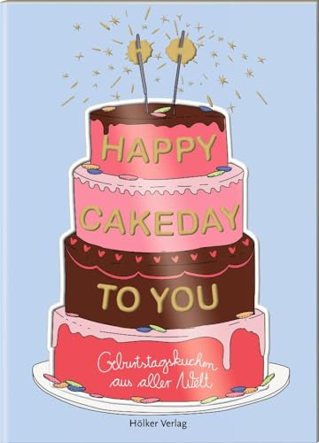 Happy Cakeday to You!: Geburtstagskuchen aus aller Welt (Der kleine Küchenfreund)