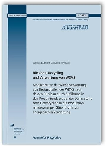 Rückbau, Recycling und Verwertung von WDVS. Möglichkeiten der Wiederverwertung von Bestandteilen des WDVS nach dessen Rückbau durch Zuführung in den ... Verwertung (Forschungsinitiative Zukunft Bau)