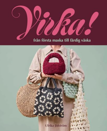 Virka!: från första maska till färdig väska