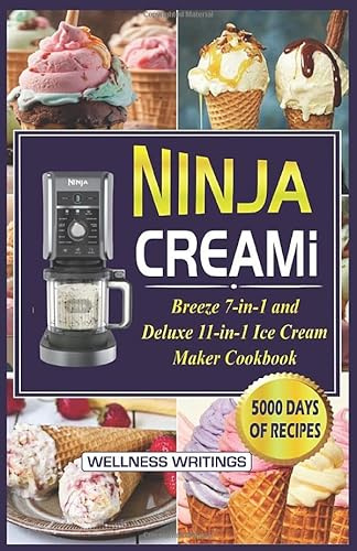 NINJA CREAMI BREEZE 7-IN-1 AND DELUXE 11-IN-1 ICE CREAM MAKER COOKBOOK WITH 5000 DAYS OF SMOOTHIE BOWL, MILKSHAKES, SORBETS, MIX-INS, GELATO, FROZEN ... (MUST HAVE KITCHEN APPLIANCES COOKBOOK)