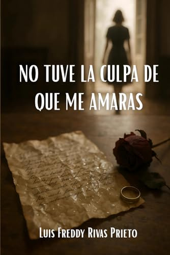 No tuve la culpa de que me amaras: Una novela romántica y familiar sobre traición, perdón y segundas oportunidades