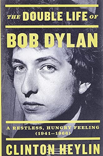 The Double Life of Bob Dylan : A Restless, Hungry Feeling, 1941-1966