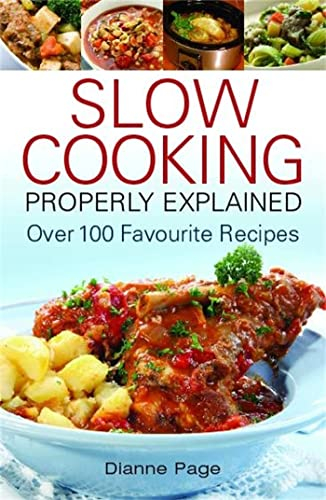 Slow Cooking Properly Explained: Over 100 Favourite Recipes