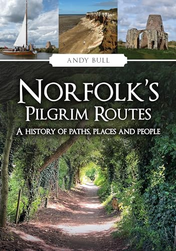 Norfolk's Pilgrim Routes: A History of Paths, Places and People