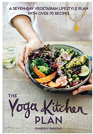 The Yoga Kitchen Plan: A Seven-day Vegetarian Lifestyle Plan with Over 70 Recipes