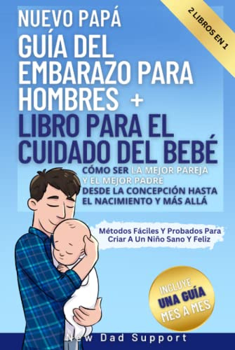 Nuevo Papá 2 Libros En 1 Guía Del Embarazo Para Hombres + Libro Para El Cuidado Del Bebé: Cómo Ser La Mejor Pareja Y El Mejor Padre Desde La ... de supervivencia para padres primerizos)