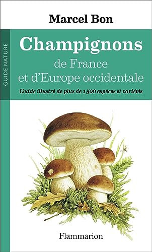 Champignons de France et d'Europe occidentale: Guide illustré de plus de 1500 espèces et variétés