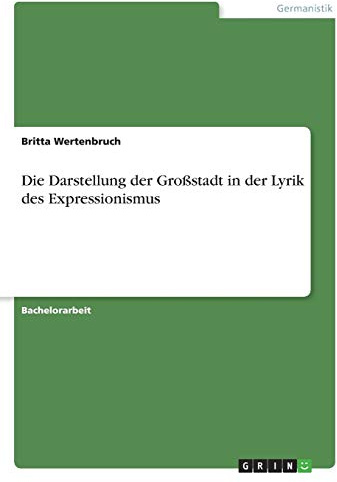 Die Darstellung der Großstadt in der Lyrik des Expressionismus