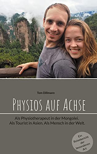 Physios auf Achse: Als Physiotherapeut in der Mongolei. Als Tourist in Asien. Als Mensch in der Welt.