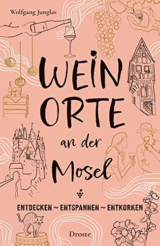 Weinorte an der Mosel: Rund um Wein und weite Landschaften – Inspirierende Ziele für genussvolle Kurztrips und entspannte Auszeiten (Weinorte: Entdecken - Entspannen - Entkorken)