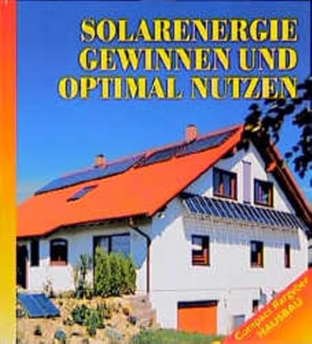 Solarenergie gewinnen und optimal nutzen (Compact Ratgeber Hausbau)