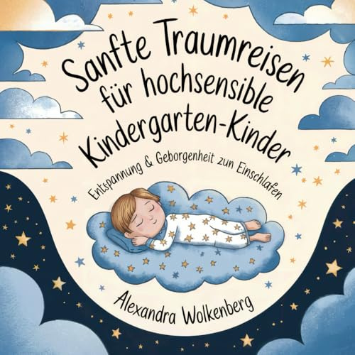 Sanfte Traumreisen - 40 beruhigende Fantasiereisen für hochsensible Kinder: Entspannung & Geborgenheit zum Einschlafen