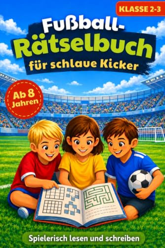 Fußball-Rätselbuch für schlaue Kicker: Spielerisch lesen und schreiben | Rätselspaß statt Langeweile für neugierige Kinder ab 8 Jahren