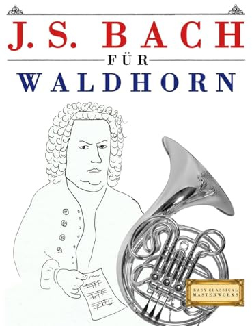 J. S. Bach für Waldhorn: 10 Leichte Stücke für Waldhorn Anfänger Buch