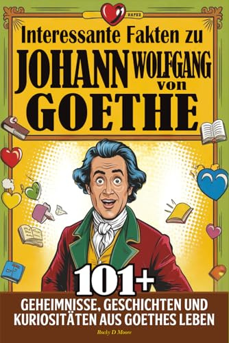 Interessante Fakten zu Johann Wolfgang von Goethe: 100+ Geheimnisse, Geschichten und Kuriositäten aus Goethes Leben