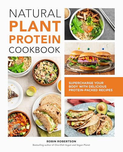 Natural Plant Protein Cookbook: Supercharge Your Body With Delicious Protein-Packed Recipes