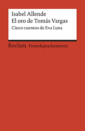 El oro de Tomás Vargas: [Fremdsprachentexte] – Spanischer Text mit deutschen Worterklärungen. B2 (GER). Cinco cuentos de Eva Luna– Allende, Isabel – Original – 9131 (Reclams Universal-Bibliothek)
