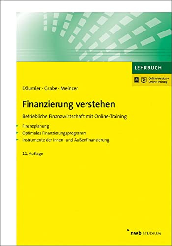 Finanzierung verstehen: Betriebliche Finanzwirtschaft. Finanzplanung. Optimales Finanzierungsprogramm. Instrumente der Innen- und Außenfinanzierung. (NWB Studium Betriebswirtschaft)