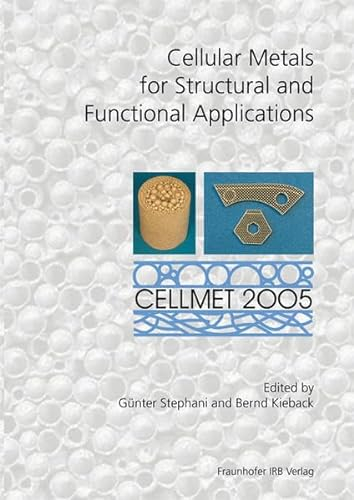 CELLMET 2005 - Cellular Metals for Structural and Functional Applications.: 1st International Symposium, May 18-20, 2005, Dresden, Germany.