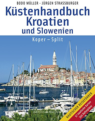 Küstenhandbuch Kroatien und Slowenien: Koper – Split: Koper - Split. 57 nautische Karten und 350 Hafenpläne