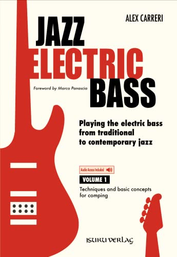 JAZZ ELECTRIC BASS: Playing the electric bass from traditional to contemporary jazz - VOLUME 1 -Techniques and basic concepts for comping