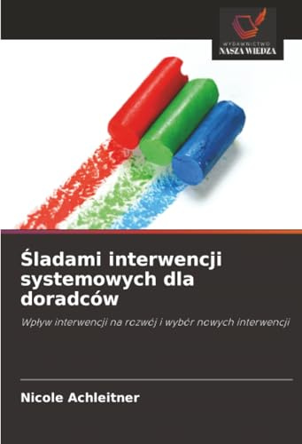 Śladami interwencji systemowych dla doradców: Wpływ interwencji na rozwój i wybór nowych interwencji: Wp¿yw interwencji na rozwój i wybór nowych interwencji
