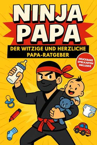 Ninja-Papa: Der witzige und herzliche Papa-Ratgeber – Humor, Papa-Tipps und Geschenkideen für Väter (Ninja-Reihe)