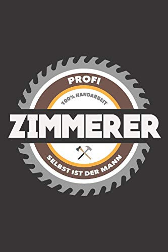 Profi Zimmerer 100% Handarbeit Selbst Ist Der Mann: DIN A5 6x9 Notizbuch I Notizheft I Notizblock I 120 Seiten I Kariert I Geschenk I Geschenkidee