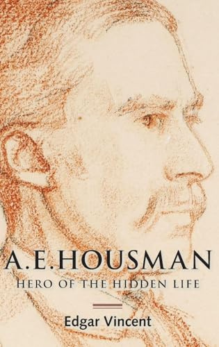 A.E. Housman: Hero of the Hidden Life
