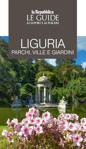 Liguria. Parchi, ville e giardini. Le guide ai sapori e ai piaceri