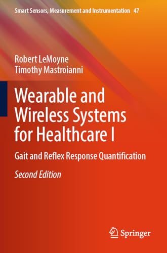 Wearable and Wireless Systems for Healthcare I: Gait and Reflex Response Quantification (Smart Sensors, Measurement and Instrumentation, 47)