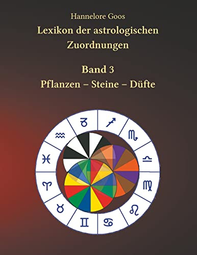 Lexikon der astrologischen Zuordnungen Band 3: Pflanzen - Steine - Düfte