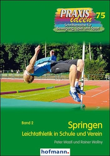 Springen: Leichtathletik in Schule und Verein - Band 2 (Praxisideen - Schriftenreihe für Bewegung, Spiel und Sport)
