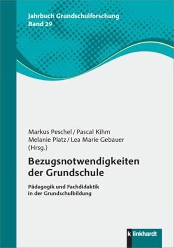 Bezugsnotwendigkeiten der Grundschule: Pädagogik und Fachdidaktik in der Grundschulbildung (Jahrbuch Grundschulforschung)