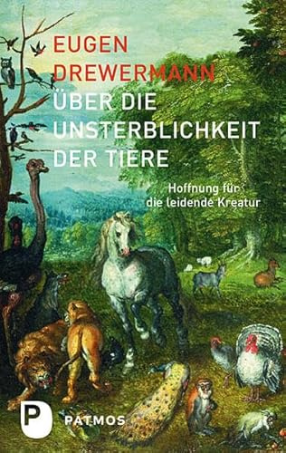 Über die Unsterblichkeit der Tiere: Hoffnung für die leidende Kreatur