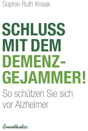 Schluss mit dem Demenz-Gejammer!: So schützen Sie sich vor Alzheimer